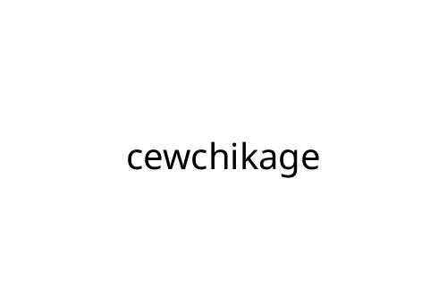 cewchikage