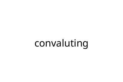 convaluting