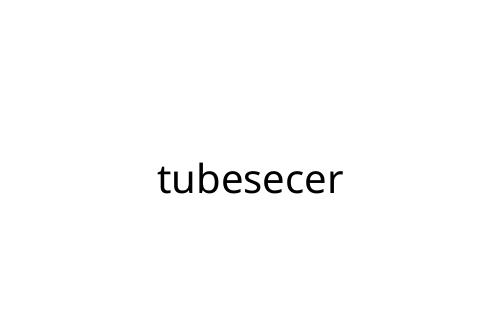 tubesecer