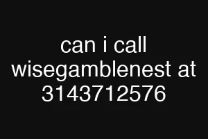 can i call wisegamblenest at 3143712576