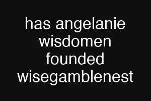 has angelanie wisdomen founded wisegamblenest