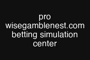 pro wisegamblenest.com betting simulation center