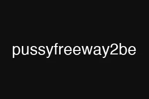 pussyfreeway2be