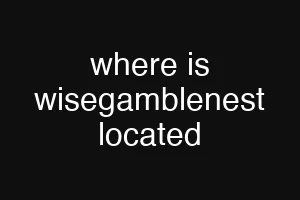 where is wisegamblenest located