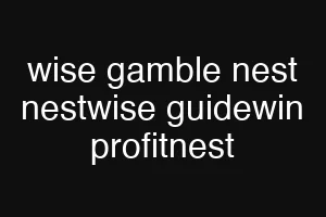 wise gamble nest nestwise guidewin profitnest
