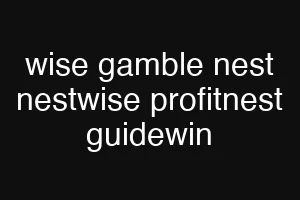 wise gamble nest nestwise profitnest guidewin