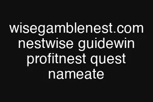 wisegamblenest.com nestwise guidewin profitnest quest nameate